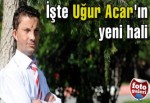 Uğur Acar 10 yaş daha gençleşti