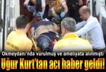 Uğur Kurt hayatını kaybetti!