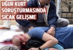 Uğur Kurt soruşturmasında sıcak gelişme