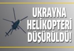 Ukrayna helikopteri düşürüldü