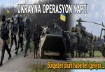 Ukrayna operasyon yaptı: 11 ölü