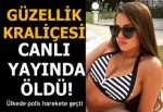 Ukraynalı güzellik kraliçesi canlı yayında öldü