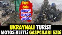 Ukraynalı turist motosikletli gaspçıları ezdi. Para dolu çantayı çaldılar