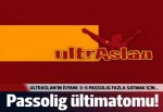 UltrAslan'ın isyanı: 3-5 Passolig için...