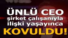 Ünlü CEO, şirket çalışanıyla ilişki yaşayınca kovuldu!