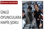 Ünlü sanatçılara hapis şoku