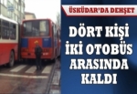 Üsküdar'da iki otobüs arasında can pazarı