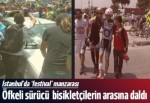 Üsküdar'da kızgın sürücü bisikletçilerin arasına daldı