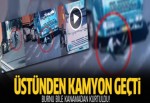 Üstünden kamyon geçti, ölmedi!