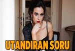 Utandıran Soru