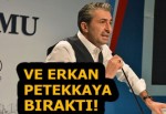 Ve Erkan Petekkaya bıraktı!