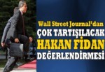 Wall Street Journal'dan çok tartışılacak Hakan Fidan değerlendirmesi