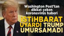 Washington Post’tan dikkat çeken koronavirüs haberi! İstihbarat uyardı, Trump umursamadı