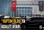 'Yaptım oldu'ya adalet ayarı