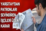 Yargıtay’dan patronları sevindiren, işçileri üzen karar