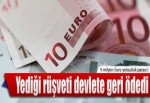 Yediği rüşveti devlete geri ödedi