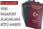 Yeni pasaport alacaklara kötü haber