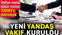 Yeni yandaş vakıf kuruldu. Tasfiye olursa bütün malları TÜRGEV’e aktarılacak