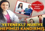 'Yetenekli' Nuriye hepimizi kandırmış