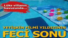 Yetişkin filmi yıldızı lüks villanın havuzunda ölü bulundu