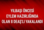 Yılbaşı öncesi eylem hazırlığında olan 8 DEAŞ'lı yakalandı