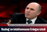 Yılmazer: Başbuğ'un tutuklanmasını Başbakan Erdoğan istedi