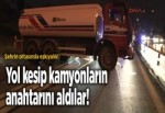 Yol kesip kamyonların anahtarını aldılar!