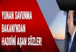 Yunan Savunma Bakanı'ndan haddini aşan sözler!