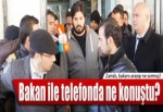 Zarrab, bakanı arayıp dinlenip dinlenmediğini sormuş