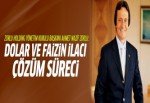 Zorlu Holding Yönetim Kurulu Başkanı: Dolar ve faizin ilacı çözüm süreci