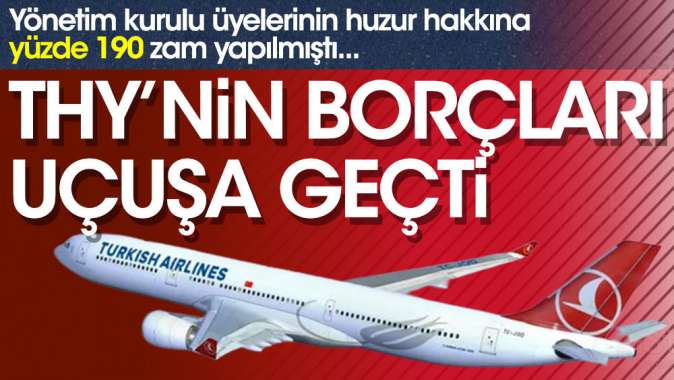 THYnin borçları uçuşa geçti