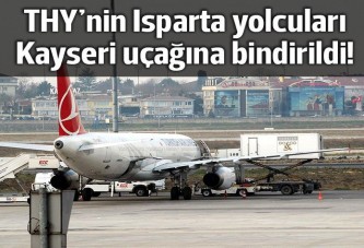 THY'nin Isparta yolcuları Kayseri uçağına bindirildi!