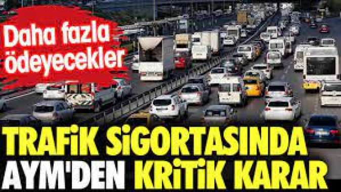 Trafik sigortasında AYMden kritik karar. Daha fazla ödeyecekler