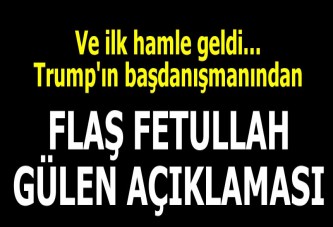 Trump'ın başdanışmanından flaş Fetullah Gülen açıklaması