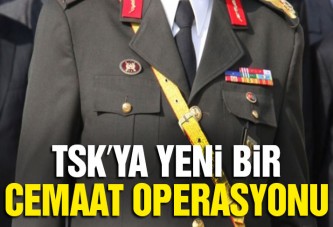 TSK’ya Cemaat operasyonu