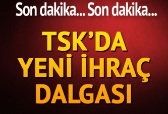 TSK'da yeni ihraçlar