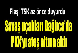 TSK'dan flaş hava harekatı