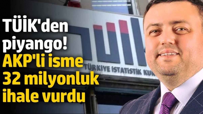 TÜİKden piyango! AKPli isme 32 milyonluk ihale vurdu