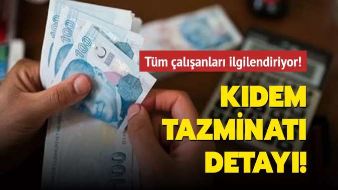 Tüm çalışanları ilgilendiriyor! Kıdem tazminatı detayı!