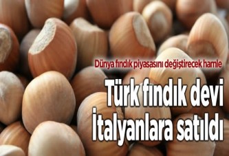 Türk fındık devi İtalyanlar’a satıldı