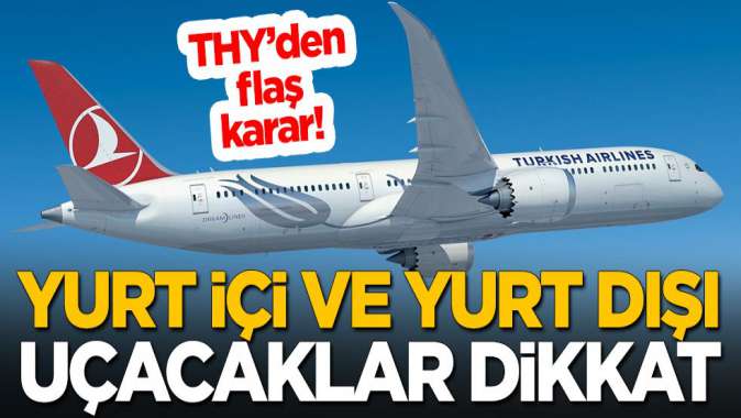 Türk Hava Yollarından flaş karar! Yurt içi ve Yurt dışı uçacaklar dikkat