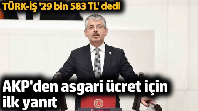 TÜRK-İŞ asgari ücret için 29 bin 583 TL dedi. AKPden ilk yanıt geldi