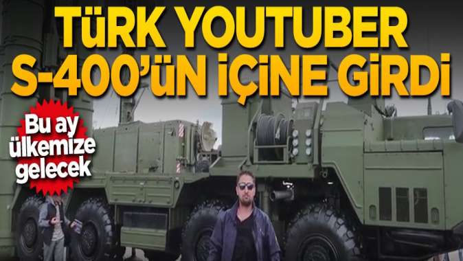 Türk Youtuber S-400 füzesinin içine girdi