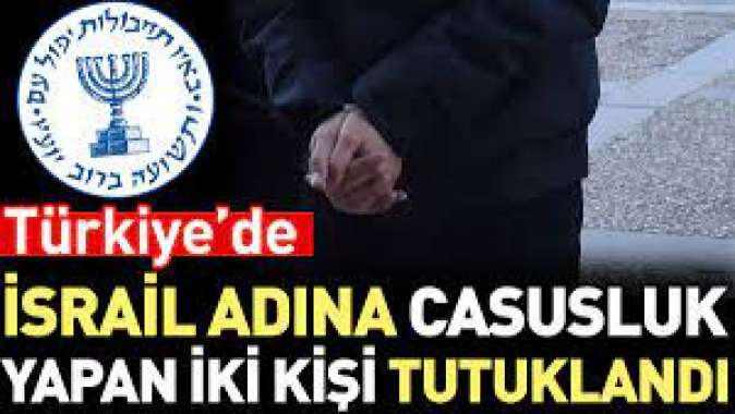 Türkiye’de İsrail adına casusluk yapan iki kişi tutuklandı