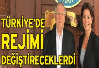 Türkiye’de rejimi değiştireceklerdi