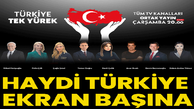 Türkiye Tek Yürek olacak! Haydi Türkiye ekran başına