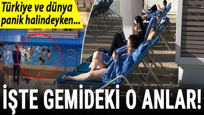 Türkiye ve dünya bu gemiyi konuşmuştu! Dışarıda karantina içeride tatil…