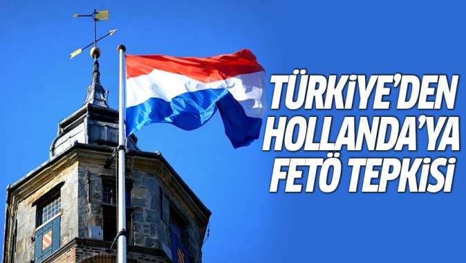 Türkiyeden Hollandaya FETÖ tepkisi