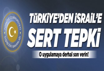 Türkiye'den İsrail'e sert tepki