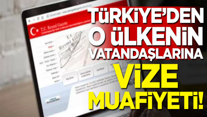 Türkiyeden o ülkenin vatandaşlarına vize muafiyeti kararı!